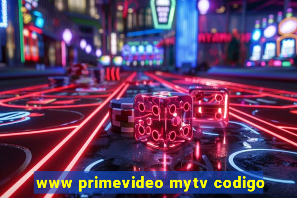 www primevideo mytv codigo